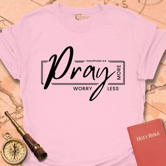 Pray More Worry Less T-Shirt