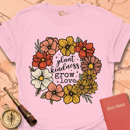 Plant Kindness Grow Love T-Shirt