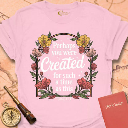 Perhaps You Were Created Flowers T-Shirt