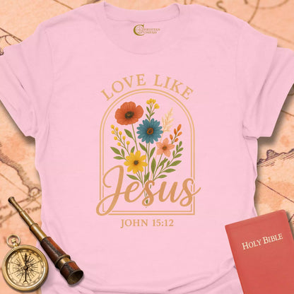 Love Like Jesus Flowers T-Shirt