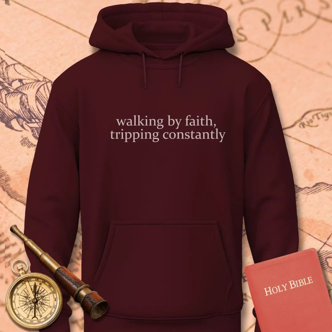 Walking by Faith Tripping Constantly Hoodie