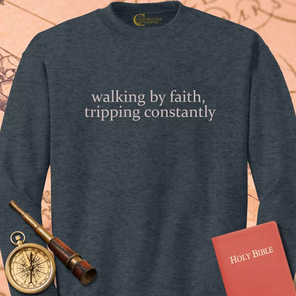 Walking by Faith Tripping Constantly Sweatshirt
