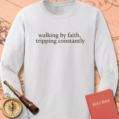Walking by Faith Tripping Constantly Long Sleeve Tee