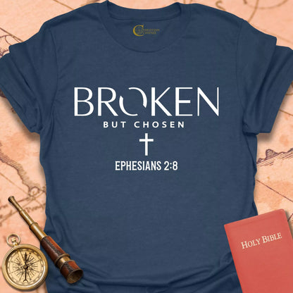 Broken but Chosen - Ephesians 2:8  T-Shirt