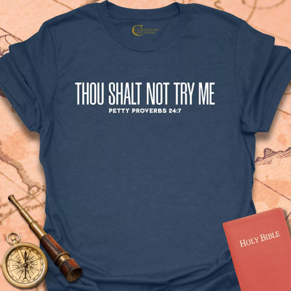 Thow Shalt Not Try Me - Petty Proverbs 24:7 T-Shirt