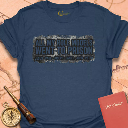 All My Role Models Went to Prison T-Shirt