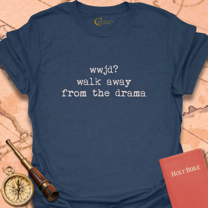 WWJD? Walk Away from the Drama T-Shirt