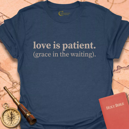 Love is Patient (grace in waiting) T-Shirt