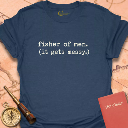 Fisher of Men (It Gets Messy) T-Shirt