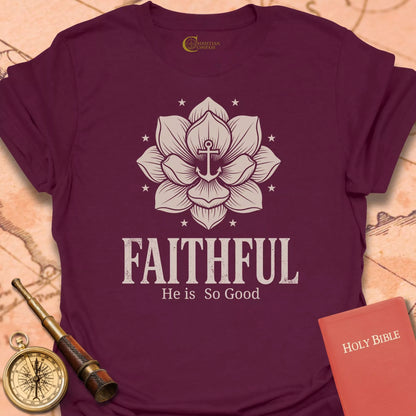 Faithful He is so Good T-Shirt