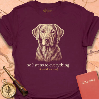 He Listens to Everything T-Shirt