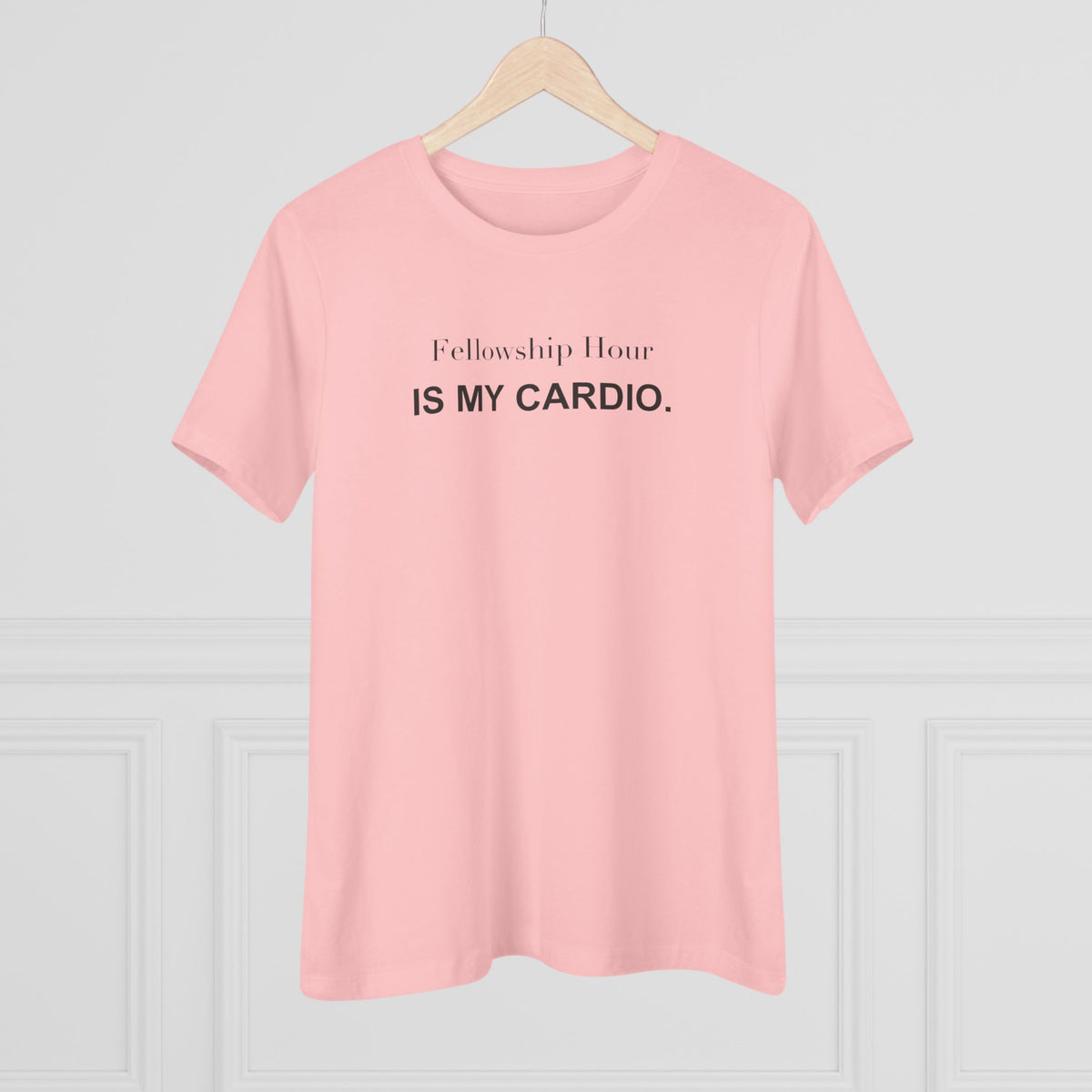 Fellowship Hour Is My Cardio. Women's Tee