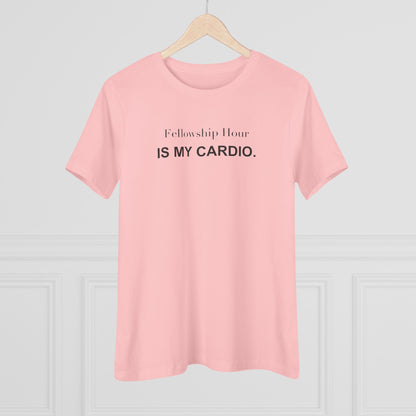 Fellowship Hour Is My Cardio. Women's Tee