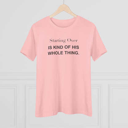 Starting Over Is Kind of His Whole Thing. Women's Tee