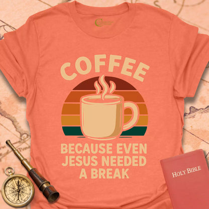 Coffee Because Even Jesus Needed a Break T-Shirt