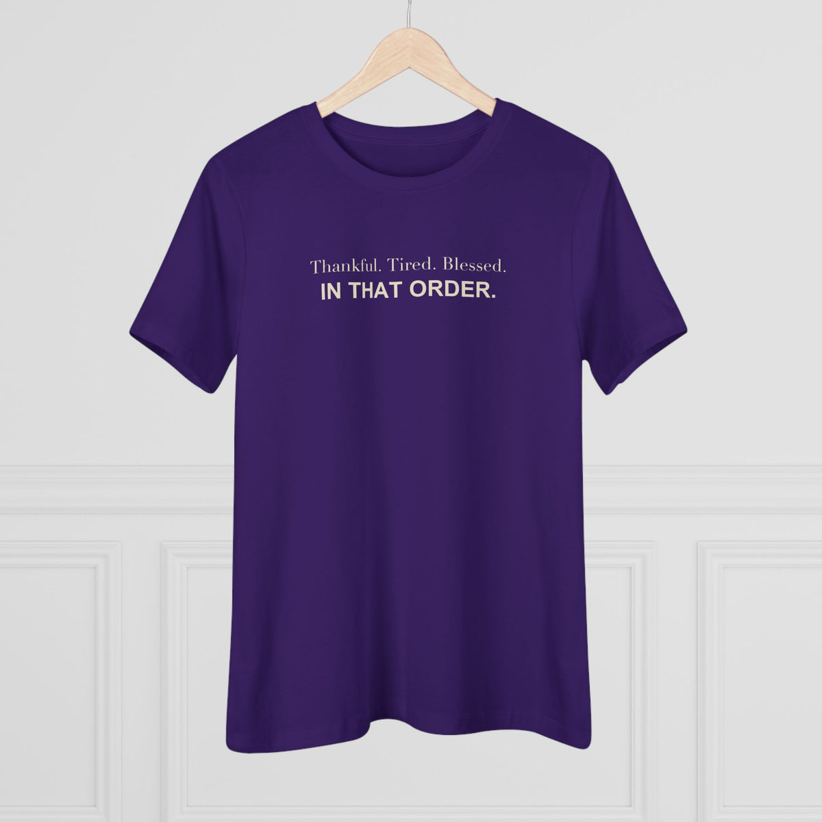 Thankful. Tired. Blessed. In That Order. Women's Tee