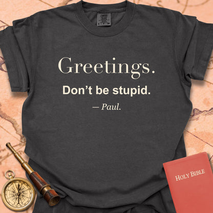 Greetings. Don't Be Stupid -Paul Premium  T-shirt