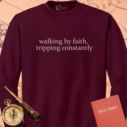 Walking by Faith Tripping Constantly Sweatshirt