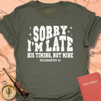 Sorry I'm Late, His Timing, Not Mine T-Shirt