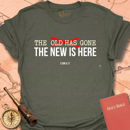 The Old is Gone, the New is Here T-Shirt