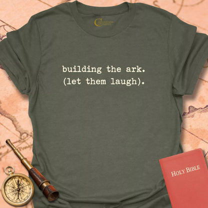 Building the Ark (Let Them Laugh) T-Shirt