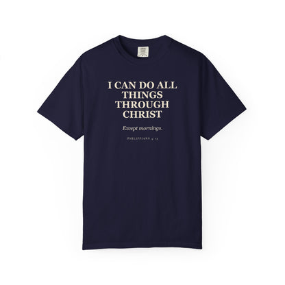 I Can Do All Things Through Christ. Except Mornings. Premium T-shirt