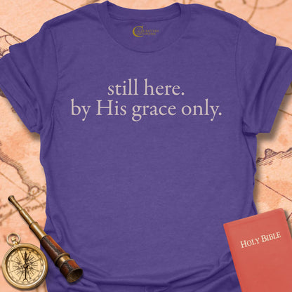 Still Here By His Grace T-Shirt