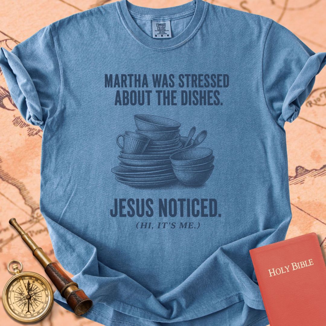 Martha Was Stressed About the Dishes. Jesus Noticed. Premium T-shirt