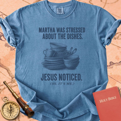 Martha Was Stressed About the Dishes. Jesus Noticed. Premium T-shirt