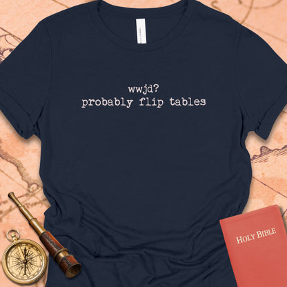 WWJD. Probably Flip Tables. Women's Tee