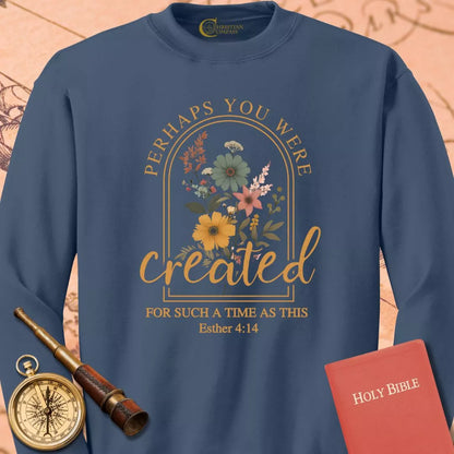 Perhaps You Were Created Sweatshirt