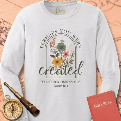 Perhaps You Were Created Long Sleeve Tee