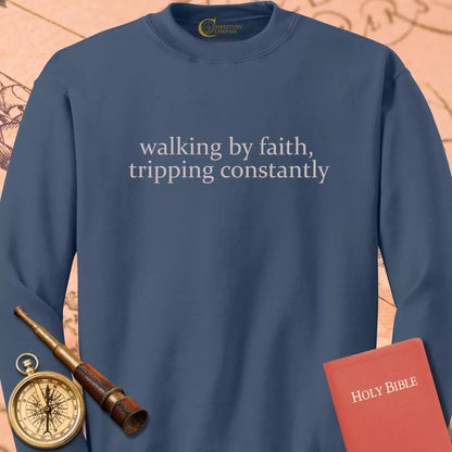 Walking by Faith Tripping Constantly Sweatshirt