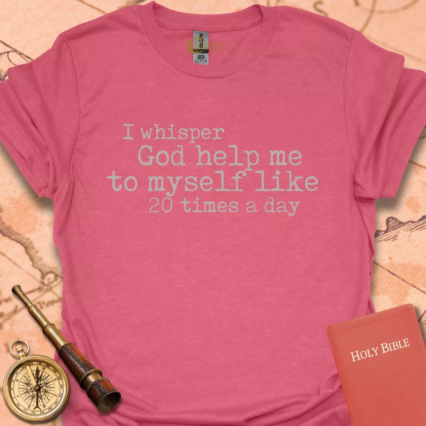 I Whisper "God Help Me" 20 Times a Day T-Shirt