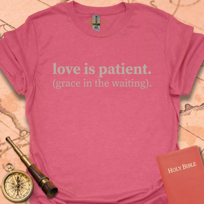 Love is Patient (grace in waiting) T-Shirt