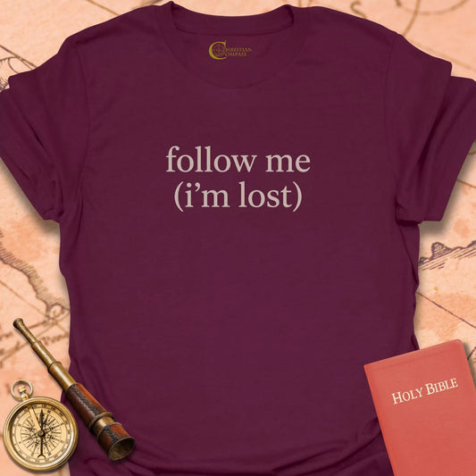 Follow Me (I'm Lost) T-Shirt