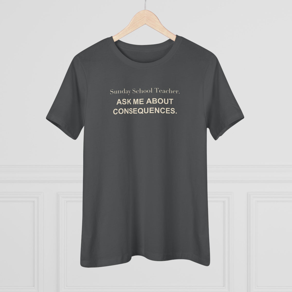 Sunday School Teacher. Ask Me About Consequences. Women's Tee
