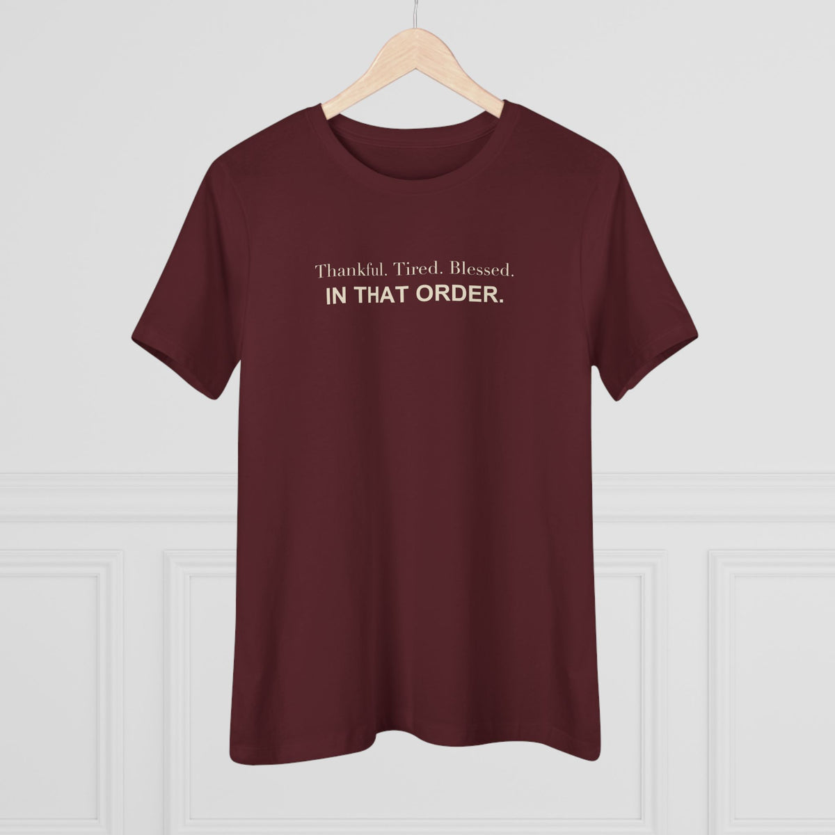 Thankful. Tired. Blessed. In That Order. Women's Tee