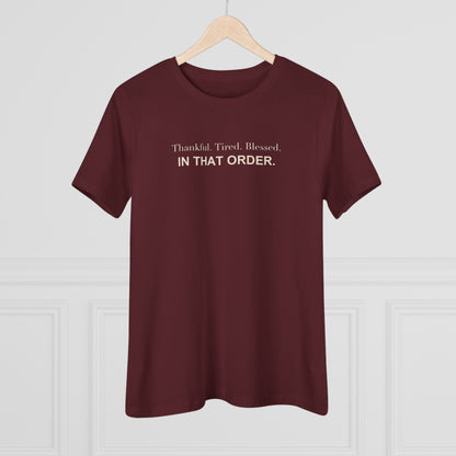 Thankful. Tired. Blessed. In That Order. Women's Tee
