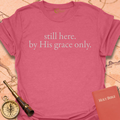 Still Here By His Grace T-Shirt
