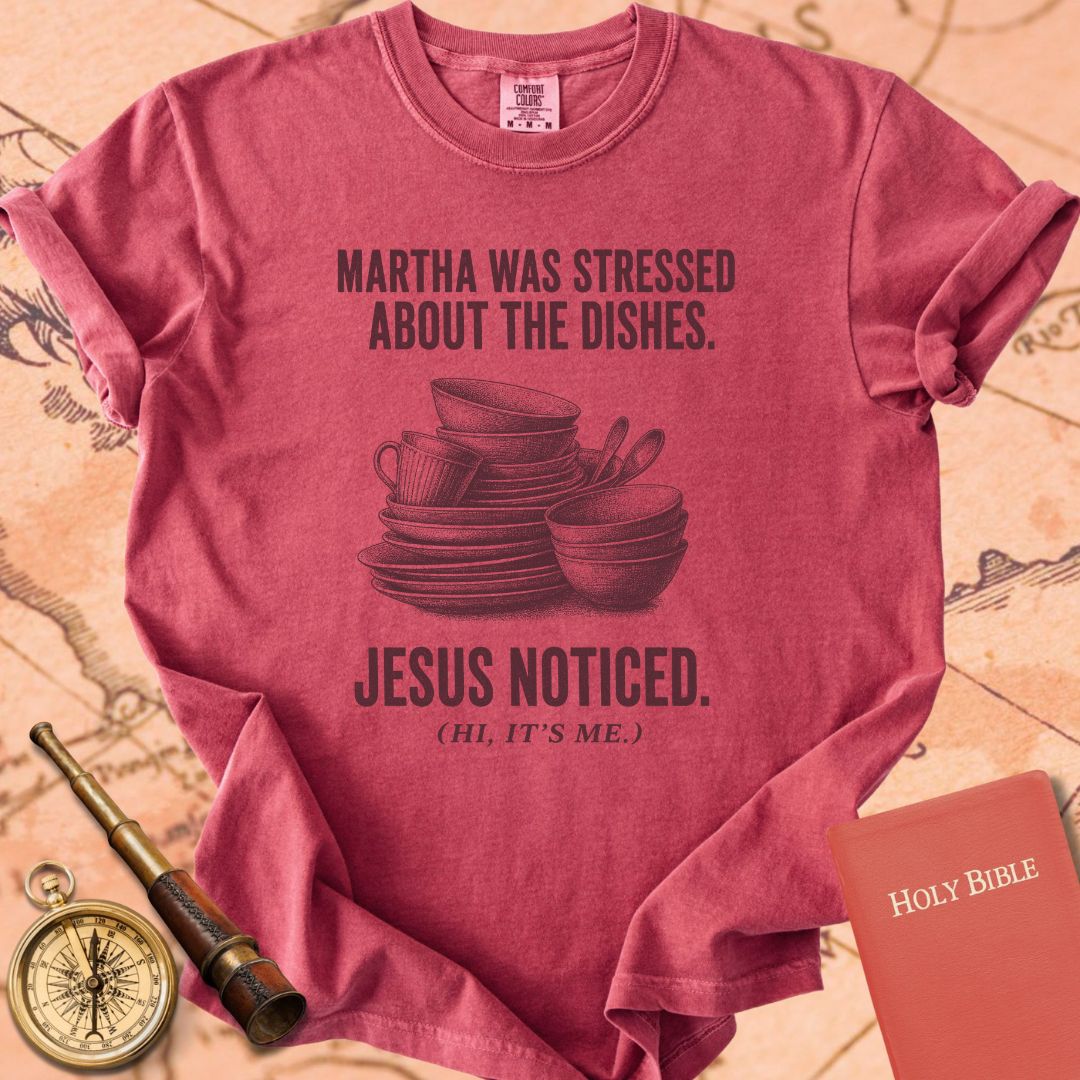 Martha Was Stressed About the Dishes. Jesus Noticed. Premium T-shirt