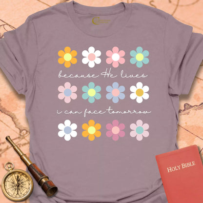 Because He Lives Flowers T-Shirt