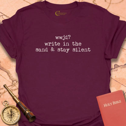 WWJD? Write in the Sand & Stay Silent T-Shirt