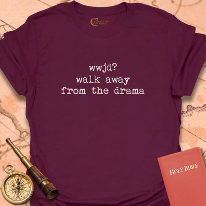 WWJD? Walk Away from the Drama T-Shirt