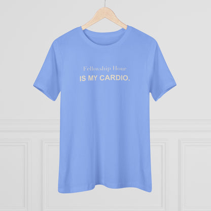 Fellowship Hour Is My Cardio. Women's Tee