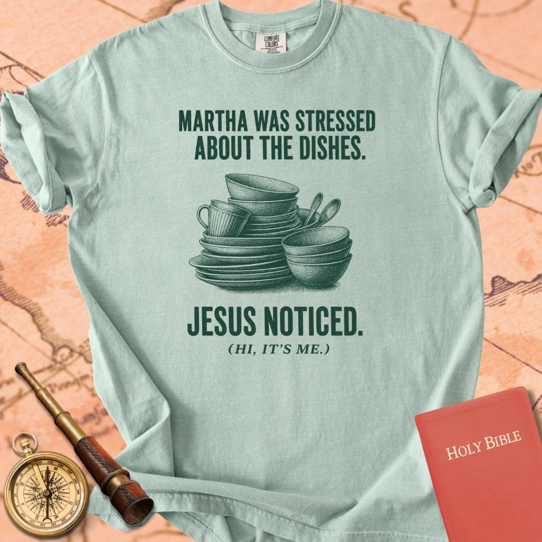 Martha Was Stressed About the Dishes. Jesus Noticed. Premium T-shirt