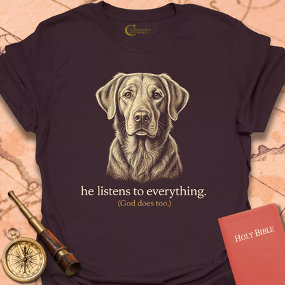 He Listens to Everything T-Shirt