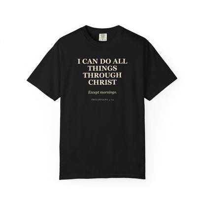 I Can Do All Things Through Christ. Except Mornings. Premium T-shirt