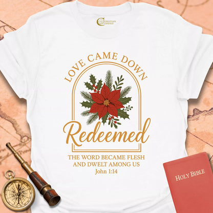 Redeemed – Love Came Down Christmas T-Shirt