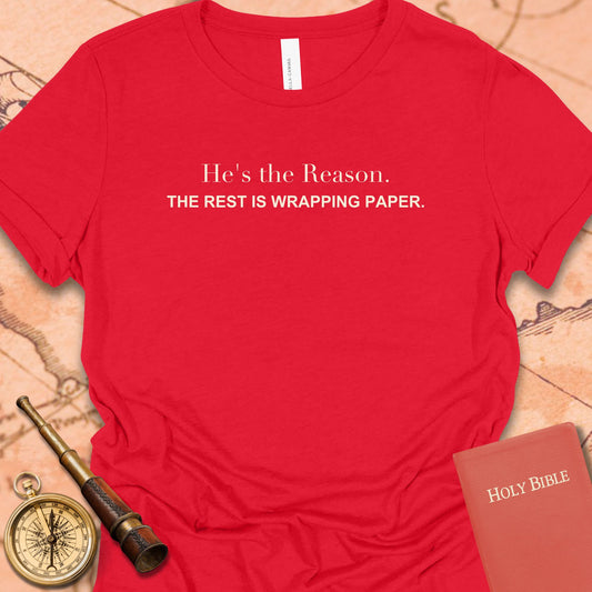 He's the Reason. The Rest Is Wrapping Paper. Women's Tee